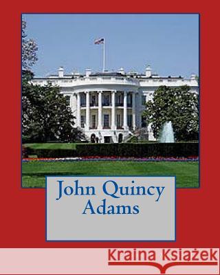 John Quincy Adams John T. Mors Tom Thomas 9781453799918 Createspace