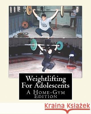 Weightlifting For Adolescents: A Home-Gym Edition Smorenburg, Sjaak 9781453801499 Createspace