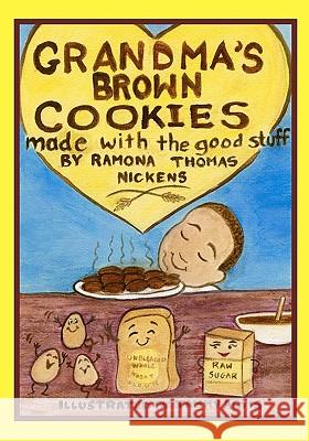 Grandma's Brown Cookies: Made With The Good Stuff Nickens, Ramona Thomas 9781453802014