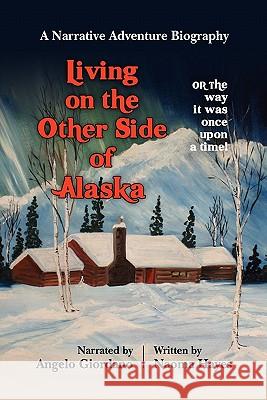 Living on the Other Side of Alaska: The Way it Was, Once Upon a Time Hayes, Naoma 9781453802298 Createspace