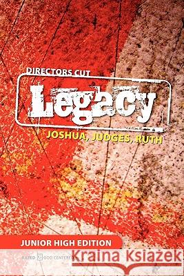 Directors Cut Legacy Joshua, Judges, Ruth: Junior High Edition Jeremy Tullis Scott Murray Kathy Craig 9781453802700