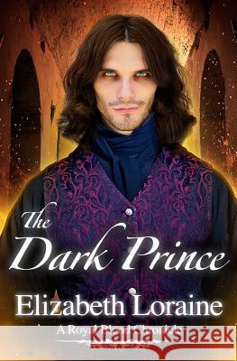 The Dark Prince: a Royal Blood Chronicle Loraine, Elizabeth 9781453803783 Createspace