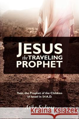 Jesus the Traveling Prophet Atika Sadeeqa 9781453804186 Createspace