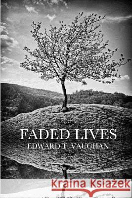 Faded Lives Edward T. Vaughan 9781453804971 Createspace