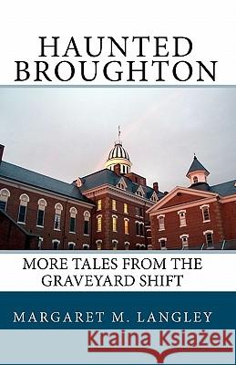 Haunted Broughton: More Tales From The Graveyard Shift McMichael, Leila M. 9781453806128 Createspace