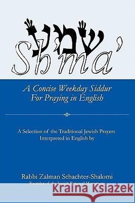 Sh'ma': A Concise Weekday Siddur For Praying in English Schachter-Shalomi, Zalman 9781453806760 Createspace