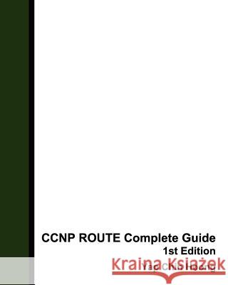 CCNP ROUTE Complete Guide 1st Edition: The book that makes you an IP Routing Expert! Chin Hoong, Yap 9781453807668
