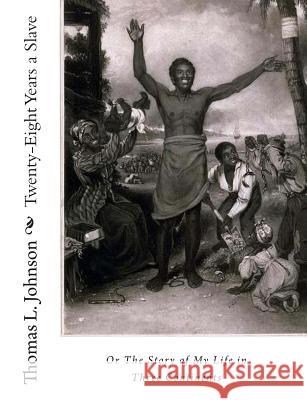 Twenty-Eight Years a Slave, Or The Story of My Life in Three Continents Johnson, Thomas L. 9781453808054