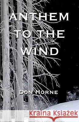 Anthem To The Wind: Book 1 / Beginnings Horne, Don 9781453808184 Createspace