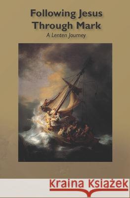 Following Jesus Through Mark: A Lenten Journey Joe R. Baskin 9781453808382