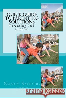 The Quick Guide to Parenting Solutions: Parenting 101 Success Nancy Sande 9781453808658