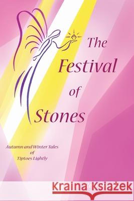 The Festival of Stones: Autumn and Winter Tales of Tiptoes Lightly Reg Down 9781453809099 Createspace