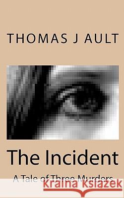 The Incident Thomas J. Ault Paulette J. Ault 9781453809303