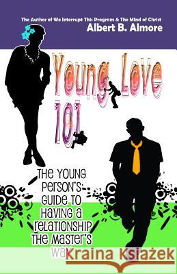 Young Love 101: The Young Person's Guide To Having A Relationship The Master's Way Almore, Pamela S. 9781453809655 Createspace