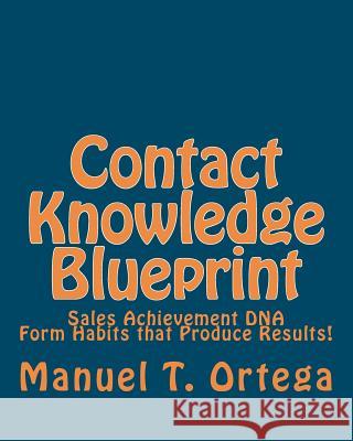 Contact Knowledge Blueprint: Sales Achievement DNA Manuel T. Ortega 9781453811054