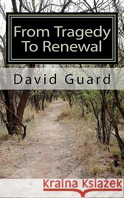 From Tragedy To Renewal Guard, David 9781453812686 Createspace