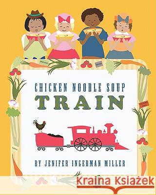 Chicken Noodle Soup Train Mrs Jenifer Ingerman Miller 9781453813478 Createspace