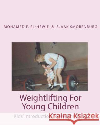 Weightlifting For Young Children: Kids' Introduction To Weightlifting Smorenburg, Sjaak 9781453813560