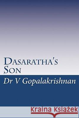 Dasaratha's Son Dr V. Gopalakrishnan 9781453814000 Createspace