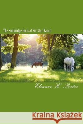 The Sunbridge Girls at Six Star Ranch Eleanor H. Porter 9781453814406 Createspace