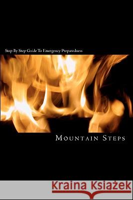 Step By Step Guide To Emergency Preparedness Steps, Mountain 9781453814741