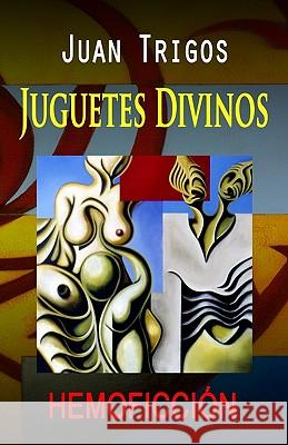 Juguetes Divinos Juan Trigos Luciano Trigos 9781453814901 Createspace