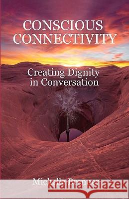 conscious connectivity: creating dignity in conversation Adamus, Marc 9781453815175 Createspace