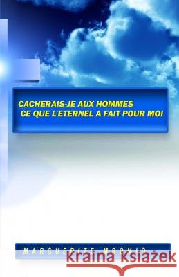 Cacherais-je aux hommes ce que l'Eternel a fait pour moi? Shani, Nellie 9781453815564 Createspace