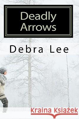 Deadly Arrows: A Fay Cunningham Mystery Debra Lee 9781453816998 Createspace