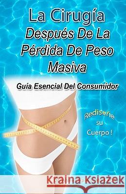 La Cirugía Después De La Pérdida De Peso Masiva: Guía Esencial Del Consumidor Okpaku Facs, Anire 9781453818145 Createspace