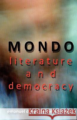 MONDO Literature and Democracy: The Metamorphosis of the Future Pimenta, Emanuel Dimas De Melo 9781453818466 Createspace