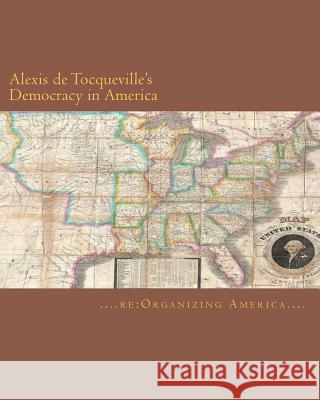 Alexis de Tocqueville's Democracy in America Re Organizing America                    Alexis d Thomas Adamo 9781453818701 Createspace