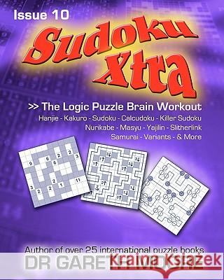 Sudoku Xtra Issue 10: The Logic Puzzle Brain Workout Dr Gareth Moore 9781453820377 Createspace