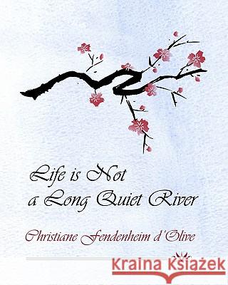 Life is Not a Long Quiet River D'Olive, Christiane Fendenheim 9781453822036 Createspace