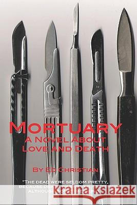 Mortuary: A Novel About Love and Death Christian, Ed 9781453822210 Createspace