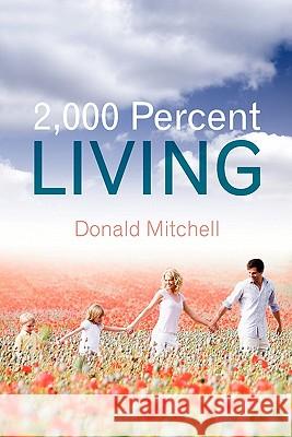 2,000 Percent Living Donald Mitchell 9781453822418 Createspace