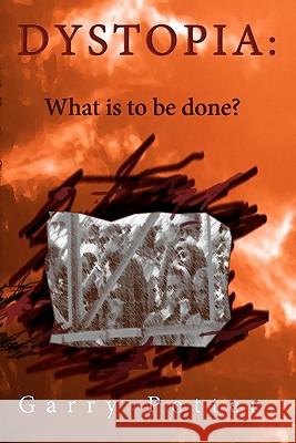 Dystopia: What is to be done? Potter, Garry 9781453822562 Createspace