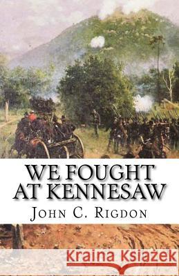We Fought at Kennesaw John Rigdon 9781453823231