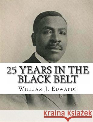 25 Years in the Black Belt William J. Edwards 9781453823705