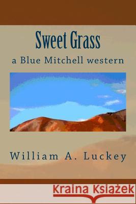 Sweet Grass William A. Luckey 9781453824627 Createspace