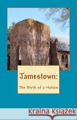 Jamestown: The Birth of a Nation Catherine McGrew Jaime Deirdre Fuller 9781453825532 Createspace
