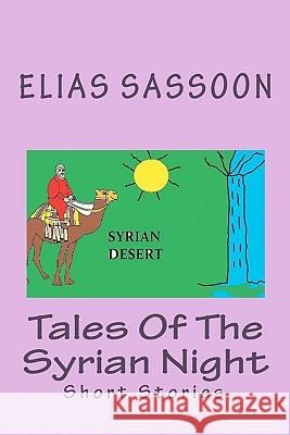 Tales Of The Syrian Night: Short Stories Sassoon, Elias 9781453826171 Createspace