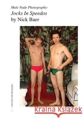 Male Nude Photography- Jocks In Speedos Baer, Nick 9781453826775 Createspace
