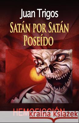 Satán por Satán poseído Trigos, Luciano 9781453826935 Createspace