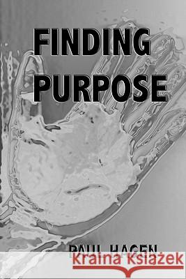 Finding Purpose Paul Hagen 9781453828199