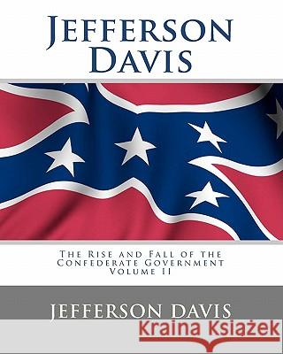 Jefferson Davis: The Rise and Fall of the Confederate Government Volume I Jefferson Davis Tom Thomas 9781453828410 Createspace