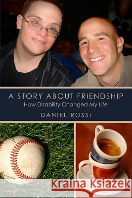 A Story About Friendship: How Disability changed my Life Rossi, Daniel 9781453829332