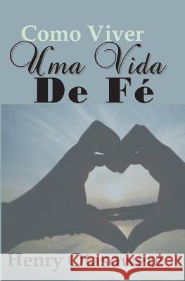 Como viver uma vida de fé Otasowere, Henry 9781453830185 Createspace Independent Publishing Platform