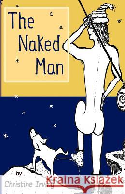 The Naked Man Christine Irving Kathleen Irving 9781453830895 Createspace