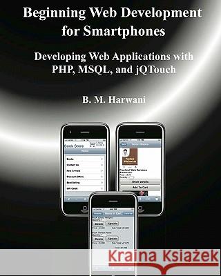 Beginning Web Development for Smartphones: Developing Web Applications with Php, Msql, and Jqtouch B. M. Harwani 9781453831052 Createspace